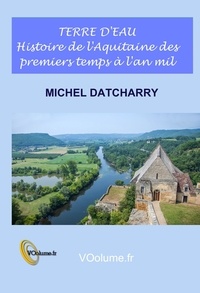 Michel Datcharry - Terre d'eau - Histoire de l'Aquitaine des premiers temps à l'an mil. 1 CD audio
