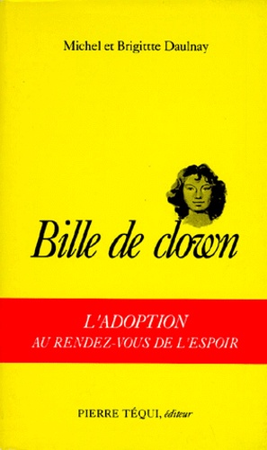 Michel Daulnay et Brigitte Daulnay - Bille De Clown. L'Adoption Au Rendez-Vous De L'Espoir.