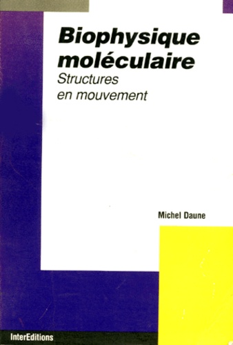 Michel Daune - Biophysique Moleculaire. Structures En Mouvement.