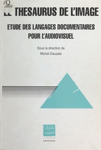 Le Thesaurus De L'Image. Etude Des Langages Documentaires Pour L'Audiovisuel