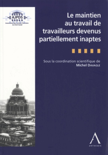 Michel Davagle - Le maintien au travail de travailleurs devenus partiellement inaptes - Actes de l'après-midi d'étude organisé par l'AJPDS le 25 avril 2013.