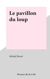 Michel Davet - Le pavillon du loup.