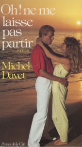 Michel Davet - Oh ! ne me laisse pas partir.