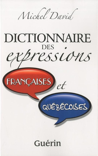 Michel David - Dictionnaire des expressions françaises et québécoises.