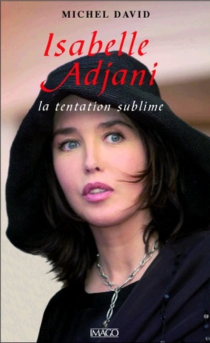 Isabelle Adjani. La tentation sublime