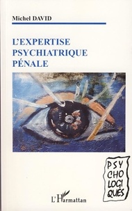 Michel David - L'expertise psychiatrique pénale.