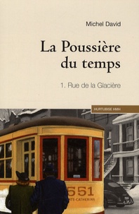 Michel David - La poussière du temps Tome 1 : Rue de la Glacière.