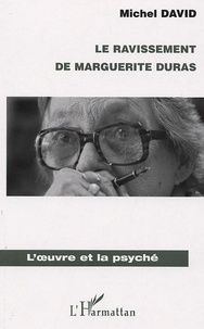 Michel David - Le ravissement de Marguerite Duras.
