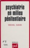 Michel David - Psychiatrie en milieu pénitentiaire.