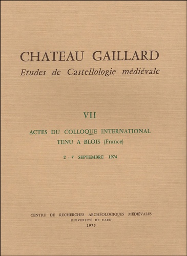 Michel de Boüard - Château Gaillard - Tome VII, Actes du colloque international tenu à Blois, 2-7 septembre 1974.