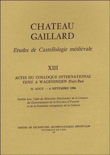 Michel de Boüard - Château Gaillard - Tome XIII, Actes du colloque international tenu à Wageningen (Pays-Bas), 31 août - 6 septembre 1986.