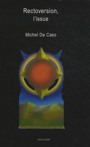 Michel De Caso - Rectoversion, l'issue.