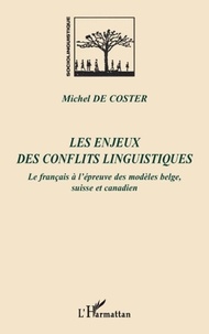 Michel De Coster - Les enjeux des conflits linguistiques - Le français à l'épreuve des modèles belge, suisse et canadien.