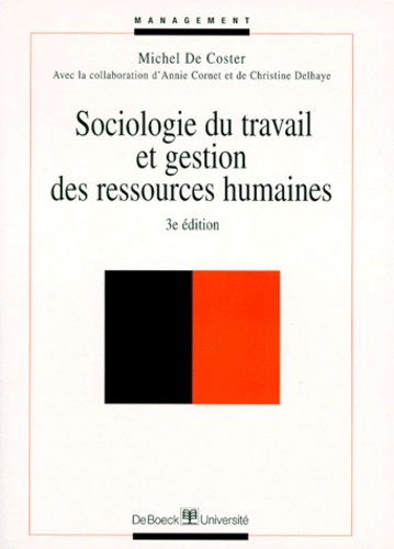 Michel De Coster - Sociologie Du Travail Et Gestion Des Ressources Humaines. 3eme Edition.