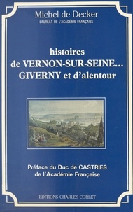 Michel de Decker - Histoires de Vernon-sur-Seine... Giverny et d'alentour.