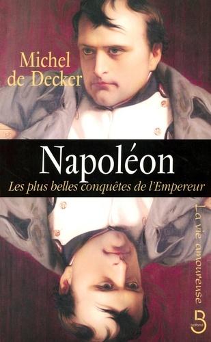 Napoléon. Les plus belles conquêtes de l'Empereur