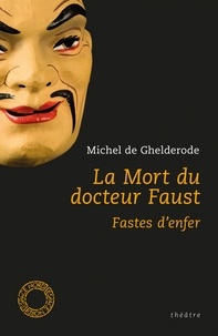 Michel De Ghelderode - La mort du docteur Faust - Et Fastes d'enfer.