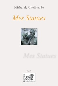 Michel de Ghelderode - Mes Statues.