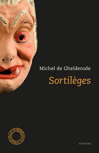 Michel De Ghelderode - Sortilèges - Contes.