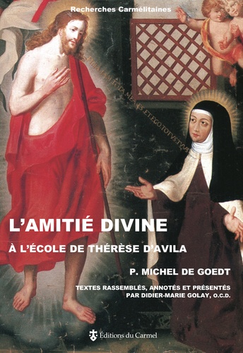 Michel de Goedt - L'Amitié divine à l'école de Thérèse d'Avila.