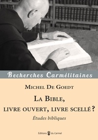 Michel De Goedt - La Bible, livre ouvert, livre scellé ? - Etudes bibliques.
