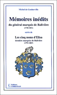 Mémoires inédits du général marquis de Balivière (1738-1821) suivis de Les cinq noms d'Elisa dernière marquise de Balivière(1793-1867)