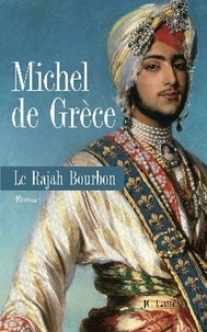 Michel de Grèce - Le rajah bourbon.