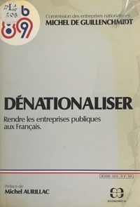 Michel de Guillenchmidt - Dénationaliser, rendre les entreprises publiques aux Français.