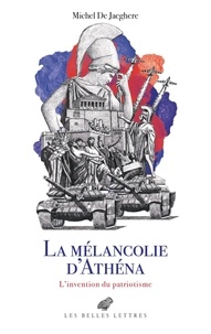 Michel de Jaeghere - La Mélancolie d'Athéna - L'invention du patriotisme. Le cabinet des Antiques, II.
