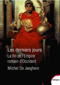 Michel de Jaeghere - Les derniers jours - La fin de l'Empire romain d'Occident.