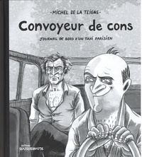 Michel de La Teigne - Convoyeur de cons - Journal de bord d'un taxi parisien.
