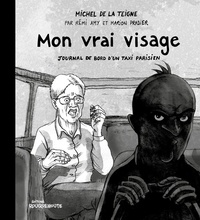 Michel de La Teigne et Remi Amy - Mon vrai visage - Journal de bord d'un taxi parisien.