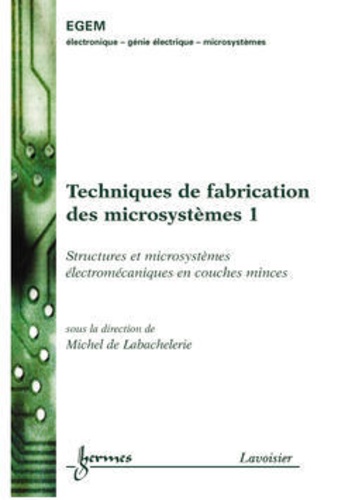 Michel De Labachelerie - Technologies génériques de microfabrication Tome 1.