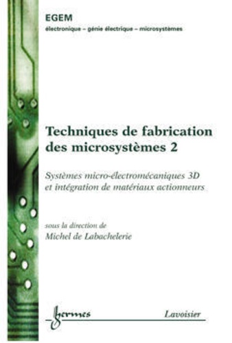 Michel De Labachelerie - Technologies génériques de microfabrication Tome 2.