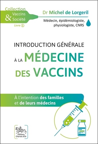 Michel de Lorgeril - Introduction générale à la médecine des vaccins - A l'intention des familles et de leurs médecins.