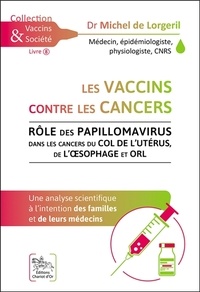Michel de Lorgeril - Les vaccins contre les cancers - Rôle des papillomavirus dans les cancers du col de l'utérus, de l'oesophage et ORL.