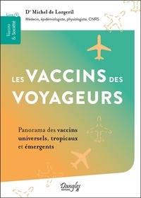 Michel de Lorgeril - Les vaccins des voyageurs - Panorama des vaccins universels, tropicaux et émergents.