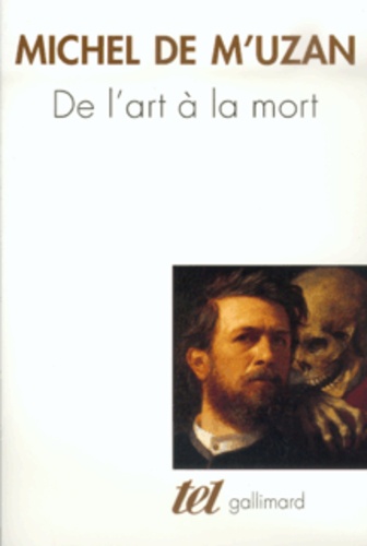 Michel de M'Uzan - De L'Art A La Mort. Itineraire Psychanalytique.