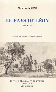 Michel de Mauny - Le pays de Leon : Bro Leon - Son histoire, ses monuments.