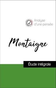 Michel de Montaigne - Analyse d'une pensée : Montaigne (résumé et fiche de lecture plébiscités par les enseignants sur fichedelecture.fr).