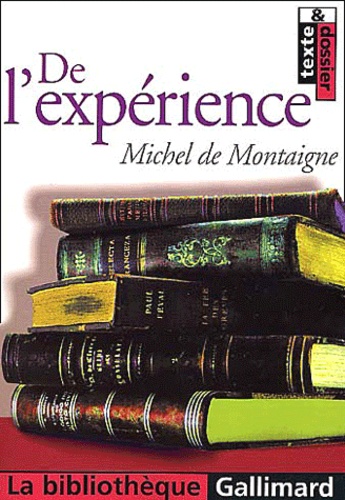 Michel de Montaigne - De l'expérience. - Chapitre 13 du Livre III des Essais.