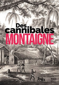 Michel de Montaigne - Des Cannibales.