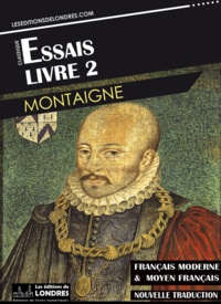 Michel de Montaigne - Essais – Livre II (Français moderne et moyen Français comparés).