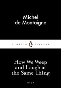 Michel de Montaigne et M. A. Screech - How We Weep and Laugh at the Same Thing.