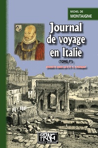 Michel de Montaigne - Journal de voyage en Italie - Tome 1.