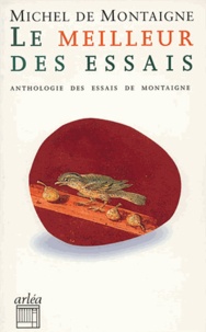 Michel de Montaigne - Le Meilleur des Essais - Petite anthologie des Essais.