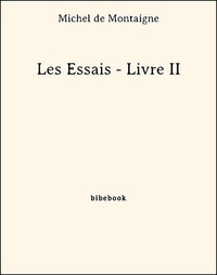 Michel de Montaigne - Les Essais - Livre II.