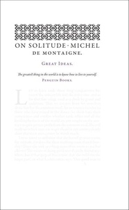 Michel de Montaigne - On Solitude.