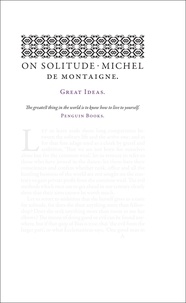 Michel de Montaigne et M. A. Screech - On Solitude.
