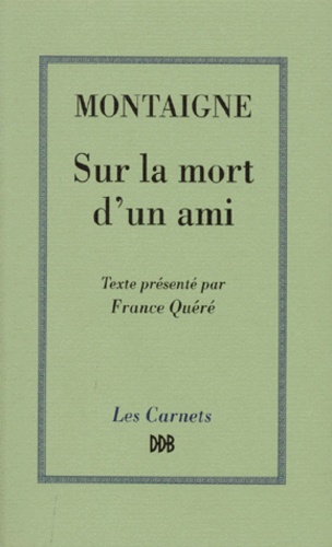 Michel de Montaigne - Sur la mort d'un ami.
